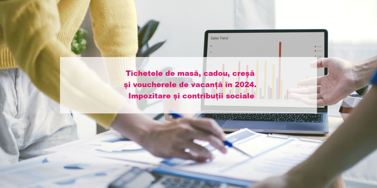 Eurocont and HR - Tichetele de masa, cadou, cresa si voucherele de vacanta in 2024. Impozitare si contributii sociale